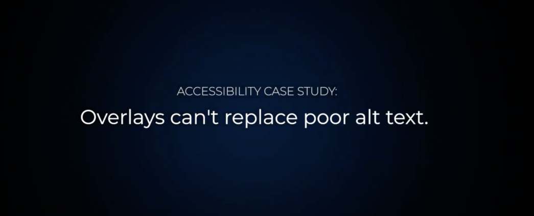 A black background with blue shading. It reads, "Accessibility Case Study: Overlays can't replace alt text." in white lettering.